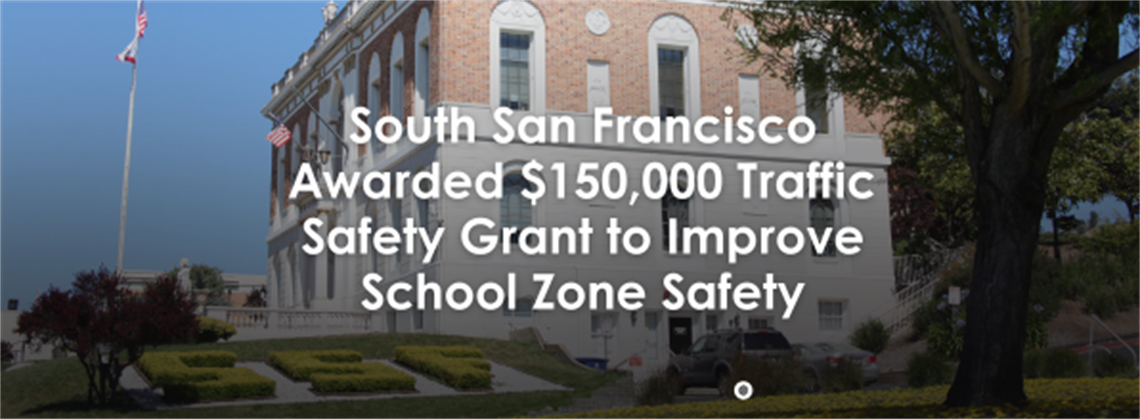 City Hall in the background with the text reading South San Francisco Awarded $150,000 Traffic Safety Grant to Improve School Zone Safety